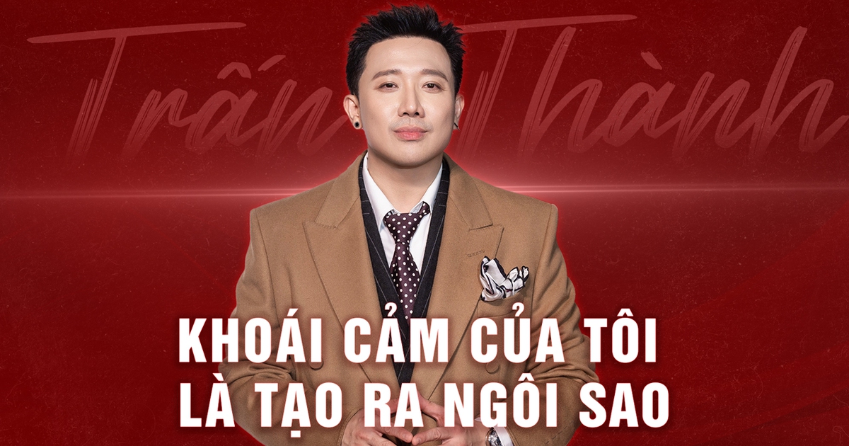 Trấn Thành: “Khoái cảm của tôi là tạo ra ngôi sao”