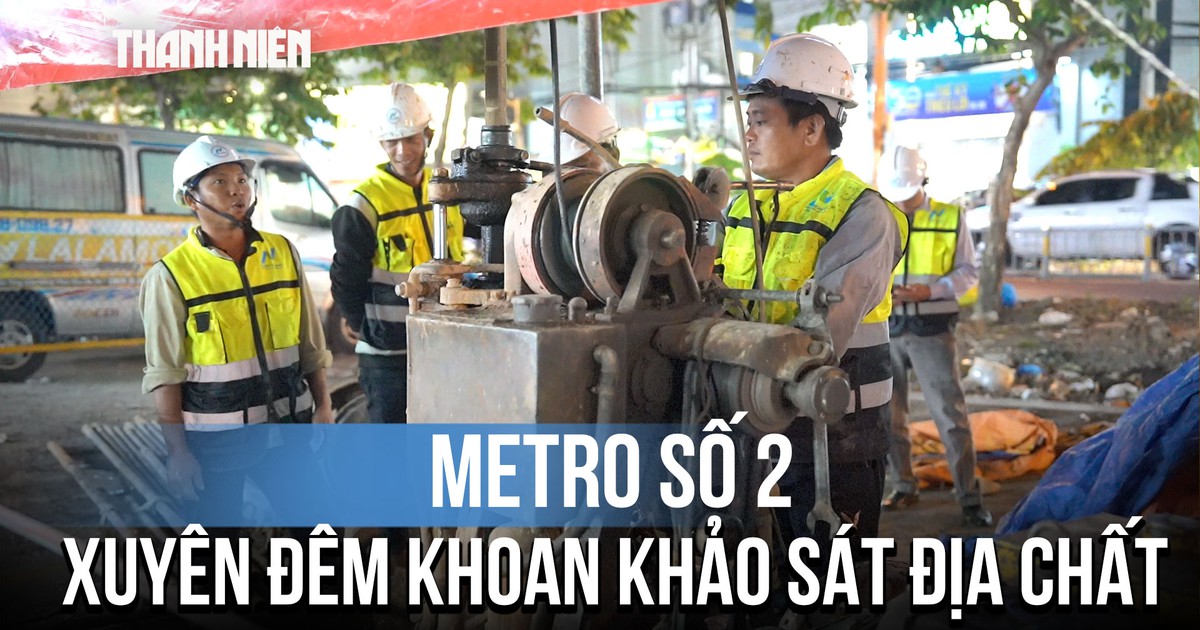 Xuyên đêm khoan bổ sung 500 mũi địa chất để đặt máy TBM metro số 2
