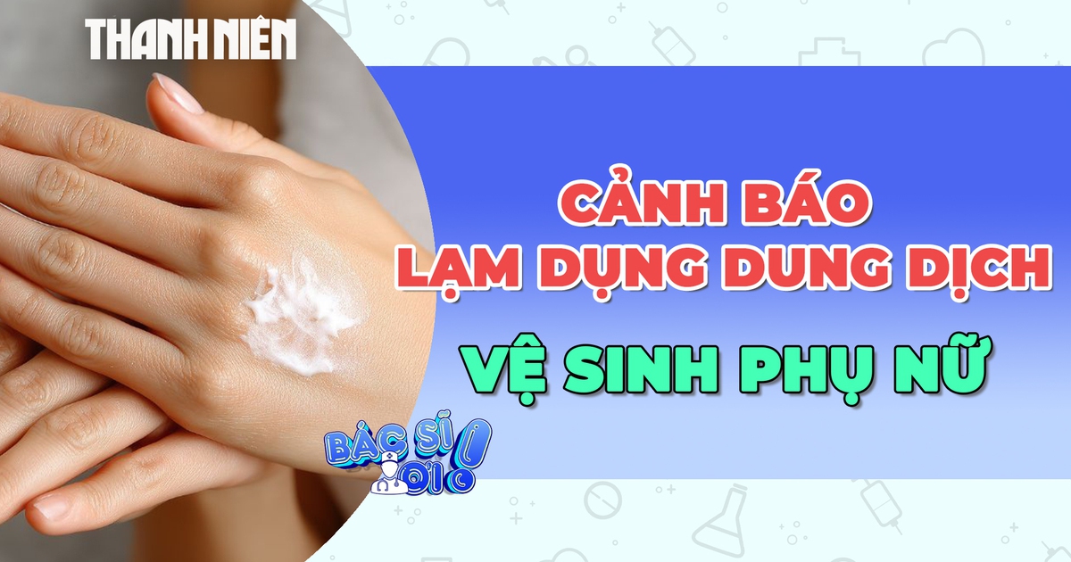 Lạm dụng dung dịch vệ sinh phụ nữ: Lợi bất cập hại?
