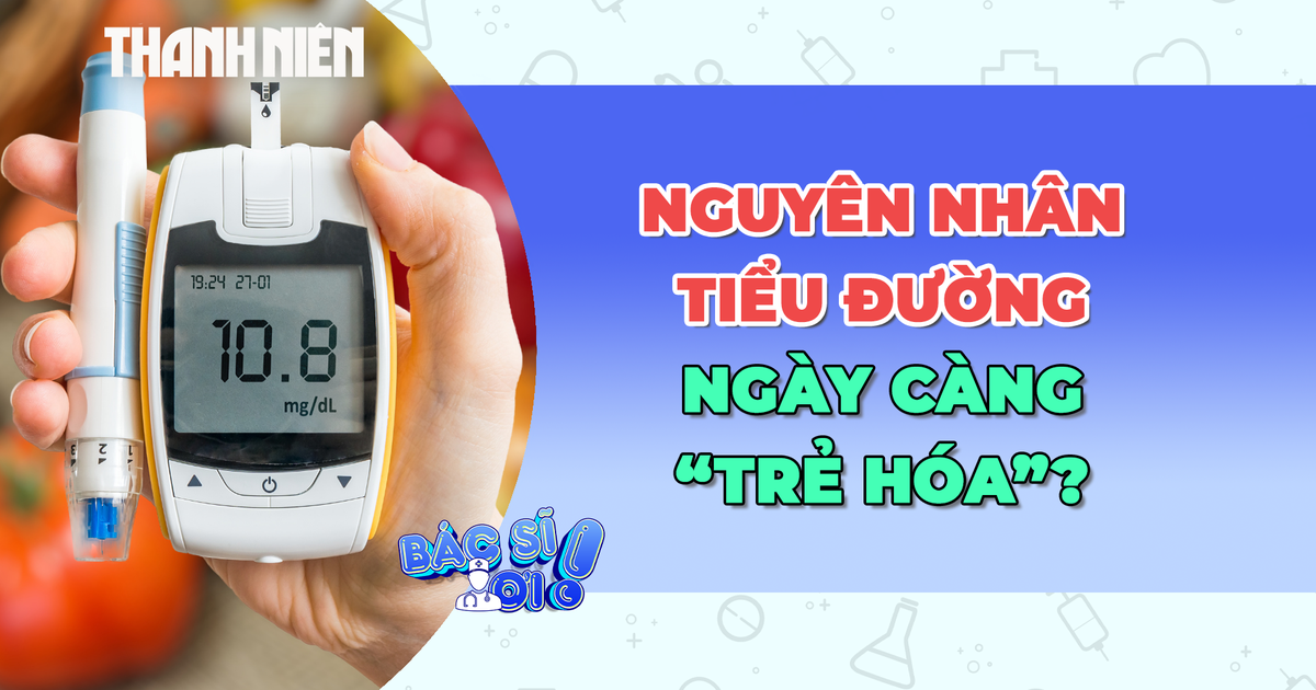 Tiểu đường ngày càng 'trẻ hóa': Nguyên nhân từ đâu?