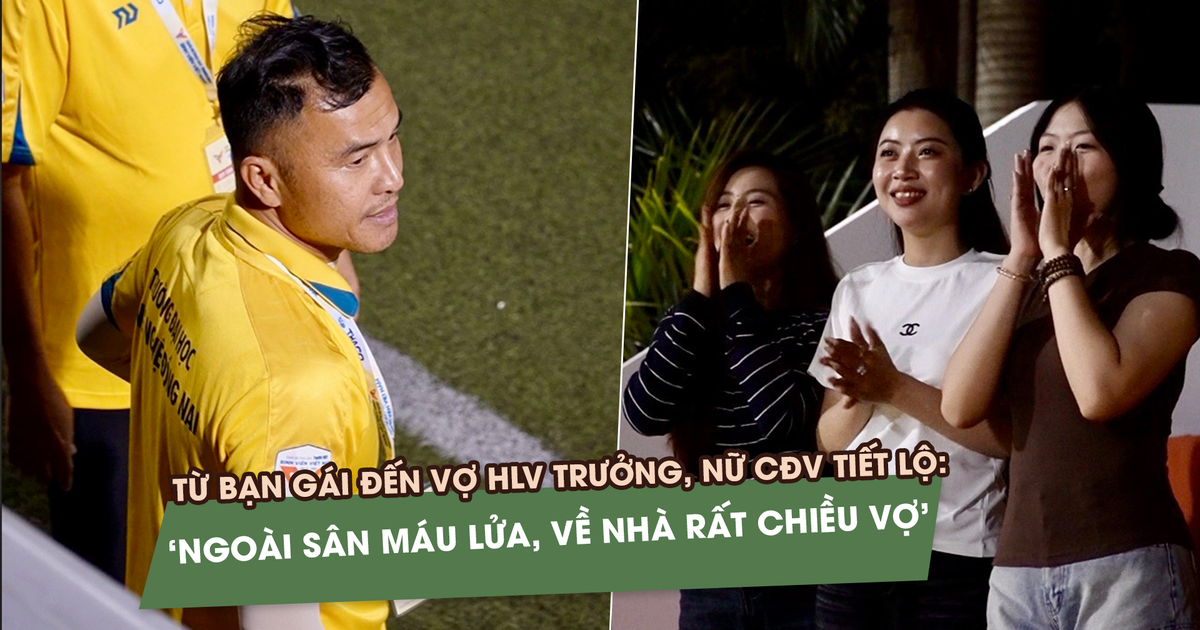 Từ bạn gái đến vợ HLV trưởng, CĐV nói: ‘Ngoài sân máu lửa, về nhà chiều vợ’