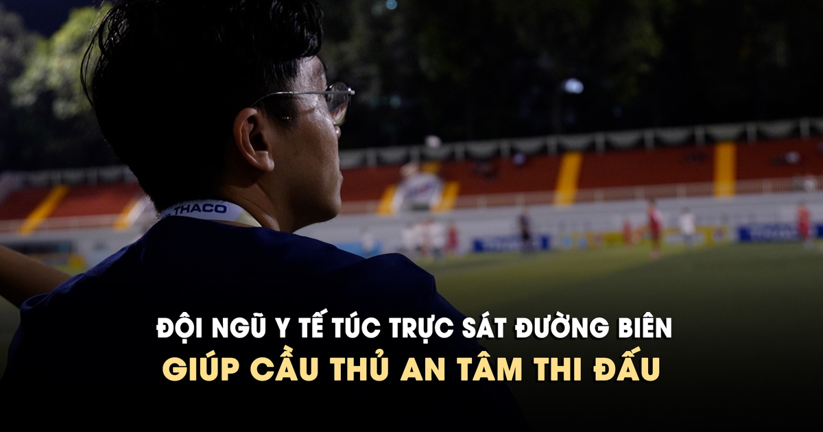 Đội ngũ y tế túc trực sát đường biên, giúp cầu thủ an tâm đấu giải TNSV THACO Cup 2026