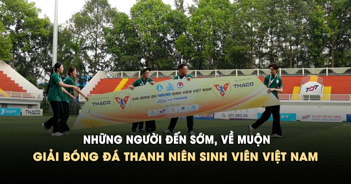 Những người đến sớm, về muộn giải bóng đá Thanh Niên sinh viên Việt Nam