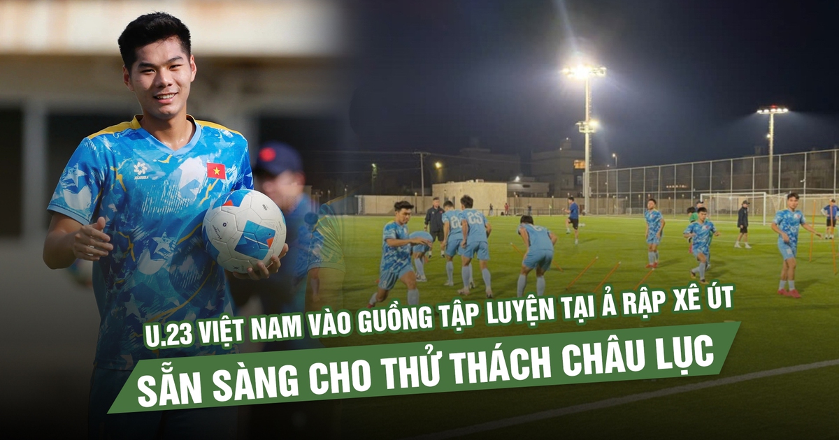 U.23 Việt Nam vào guồng tập luyện tại Ả Rập Xê Út, sẵn sàng cho thử