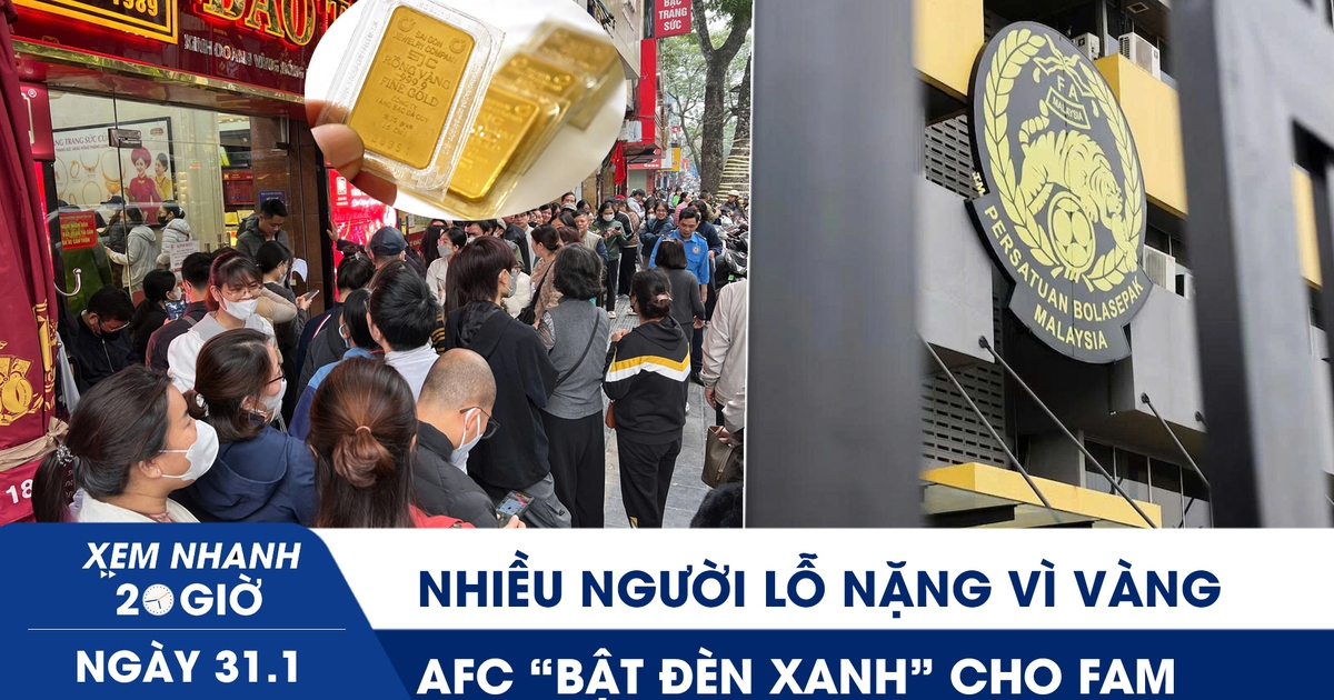 Xem nhanh 20h ngày 31.1: Nhiều người lỗ nặng vì vàng | AFC ‘bật đèn xanh’ cho FAM