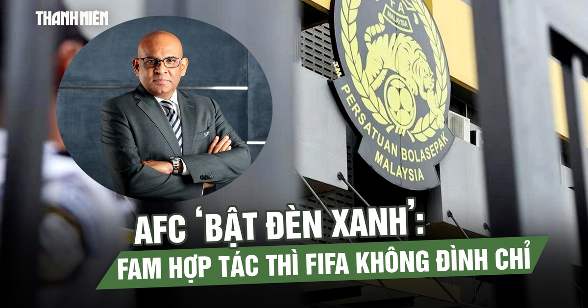 AFC ‘bật đèn xanh’: FAM hợp tác thì FIFA không đình chỉ