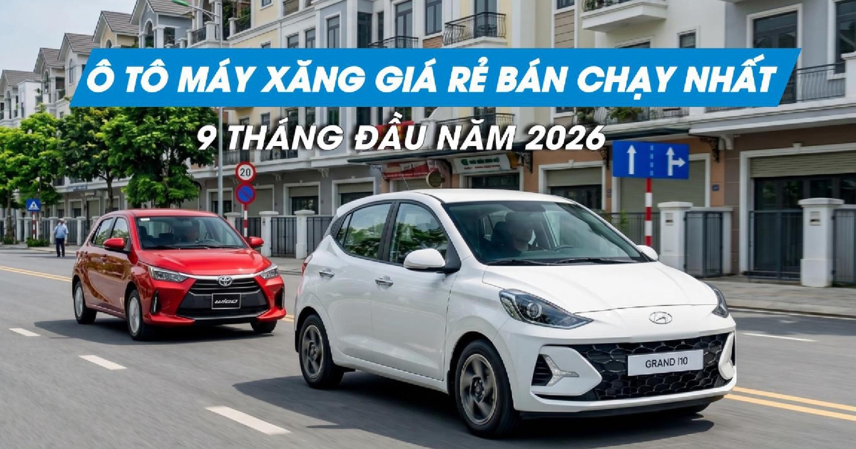 Ô tô máy xăng giá rẻ nào bán chạy nhất 9 tháng đầu năm 2026?