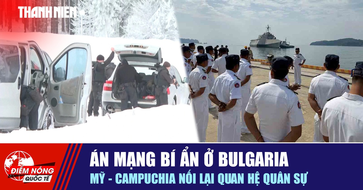 Tiêu điểm quốc tế 12.2: Án mạng bí ẩn ở Bulgaria | Mỹ - Campuchia nối lại quan hệ quân sự