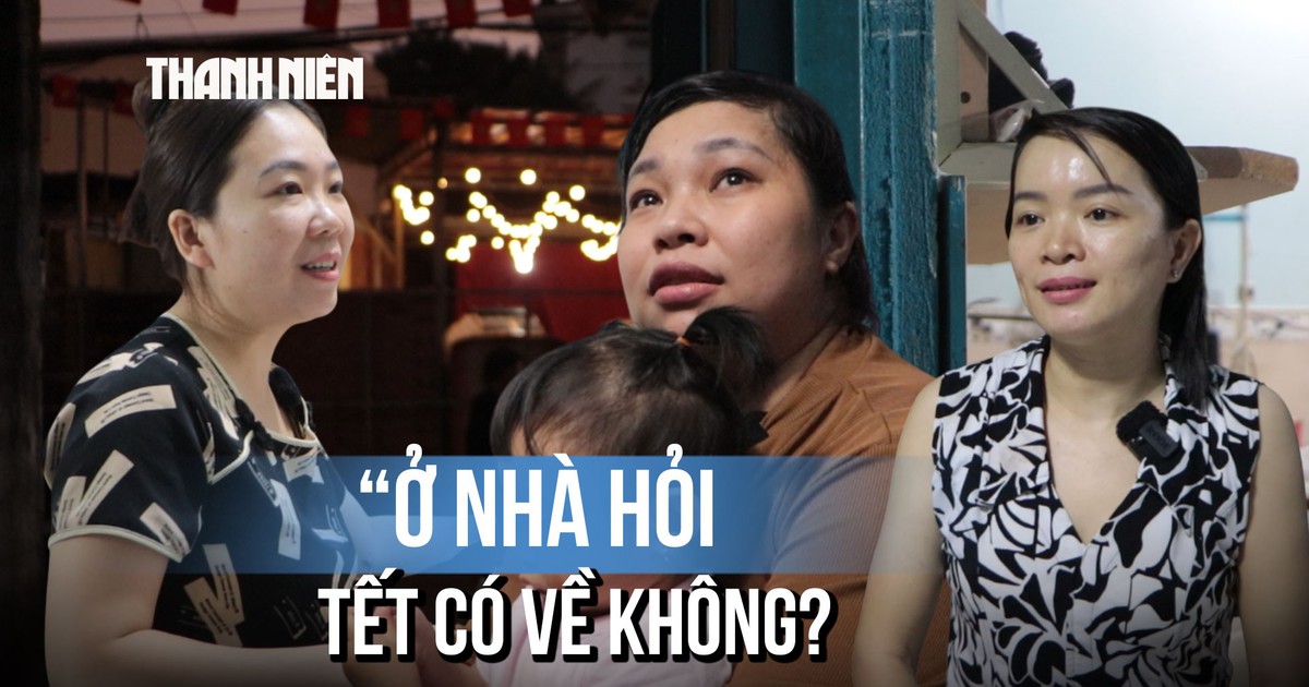 Những cái tết lỡ hẹn của người lao động xa quê: 'Khi nào ổn định rồi con về'