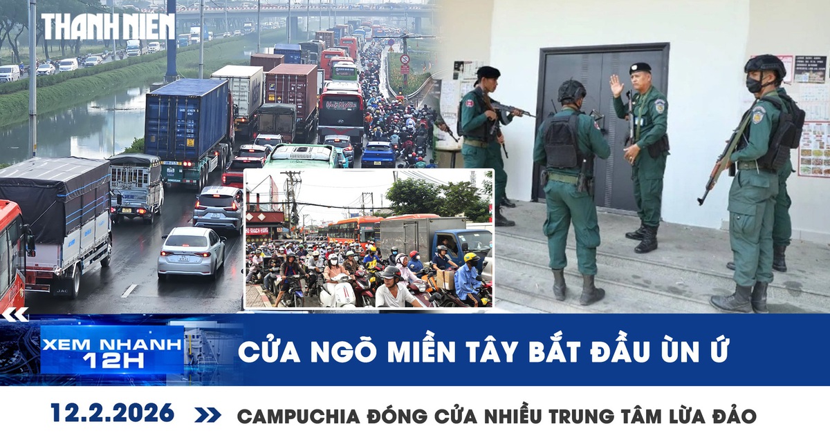 Xem nhanh 12h: Cửa ngõ miền Tây bắt đầu ùn ứ | Đóng cửa gần 200 trung tâm lừa đảo ở Campuchia