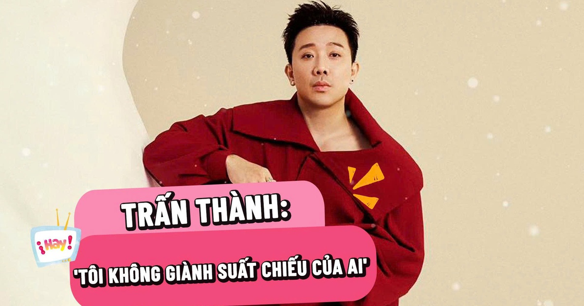 Trấn Thành: 'Tôi không giành suất chiếu của ai'