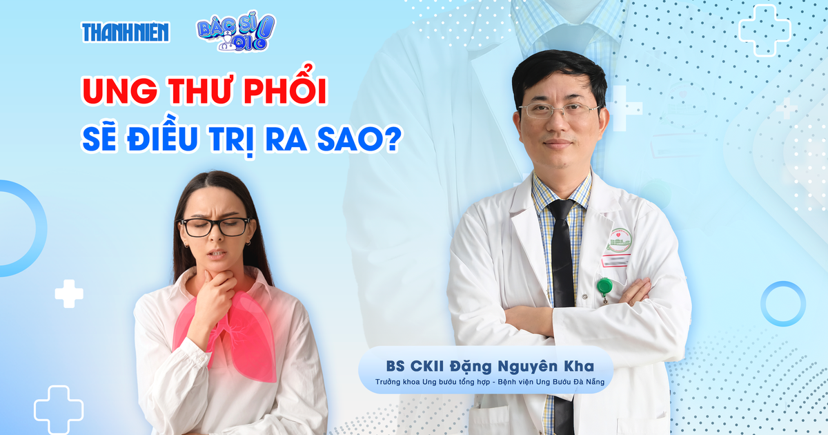 Bác sĩ ơi: Ung thư phổi giai đoạn sớm sẽ điều trị ra sao?