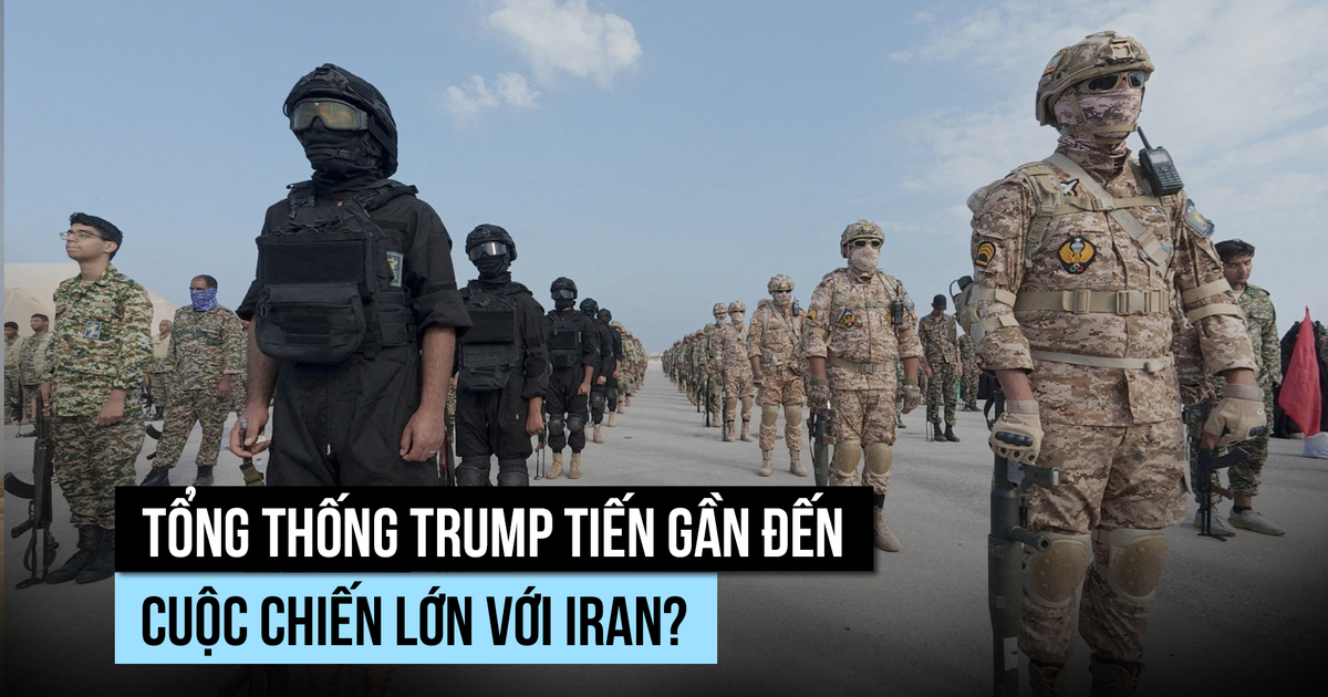Tổng thống Trump đưa Mỹ đến gần cuộc chiến lớn chống Iran?