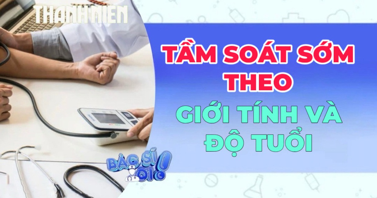 Phòng bệnh hơn chữa bệnh: Tầm soát sớm theo giới tính và độ tuổi