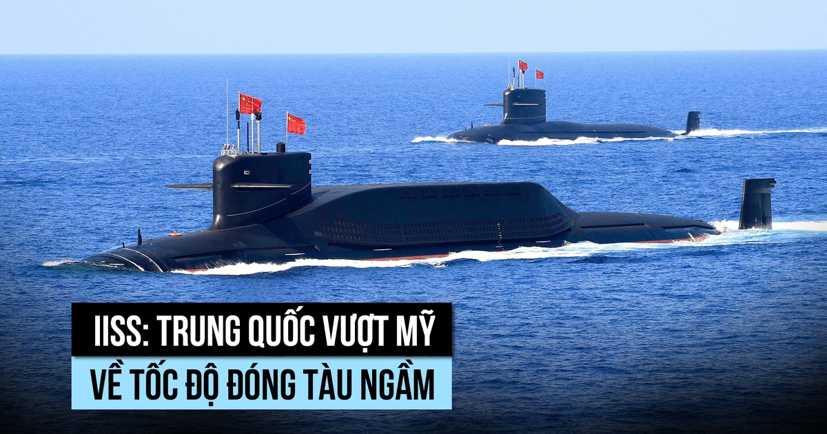 IISS: Trung Quốc đóng tàu ngầm nhanh hơn Mỹ nhưng còn điểm yếu
