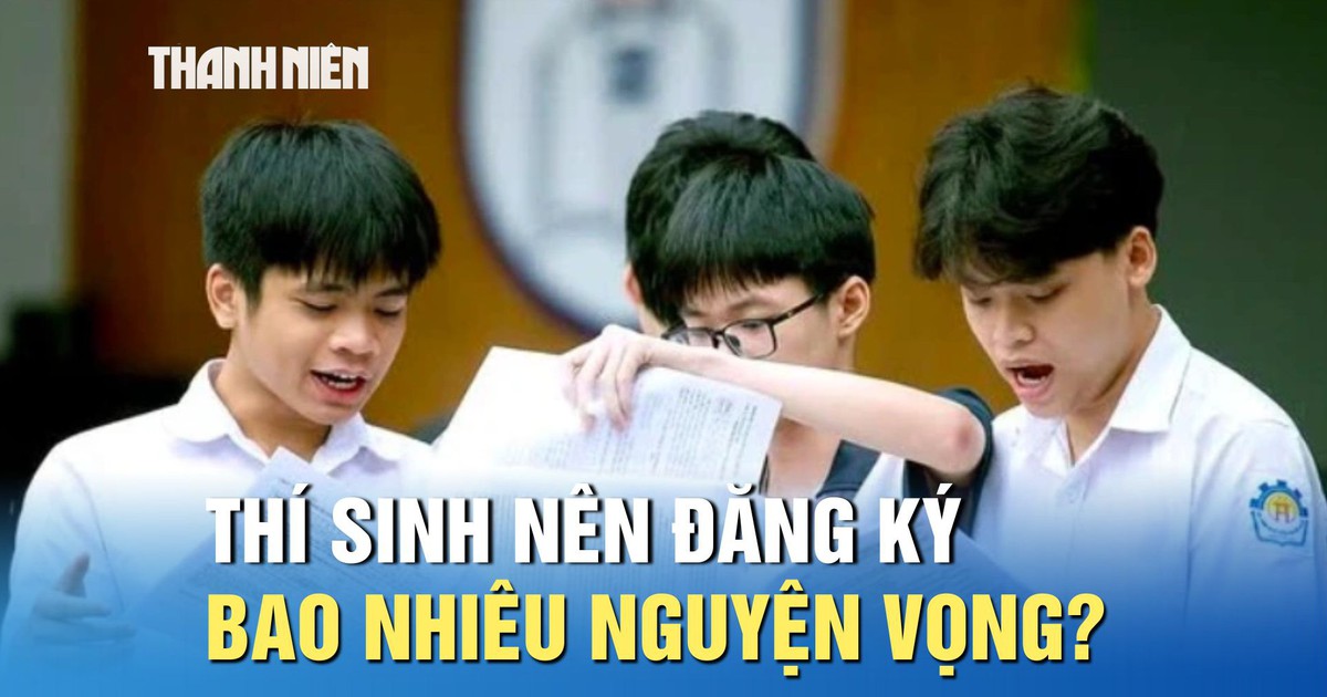 Thí sinh nên đăng ký bao nhiêu nguyện vọng xét tuyển?