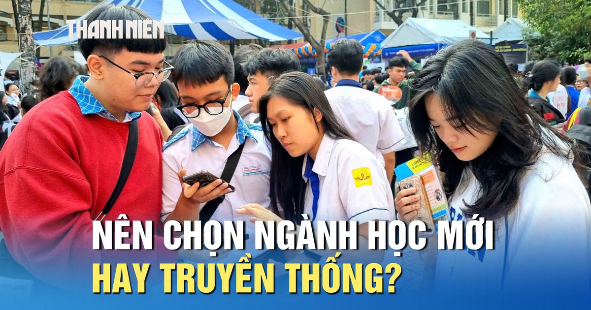 Ngành học mới và ngành học truyền thống, thí sinh nên chọn gì?