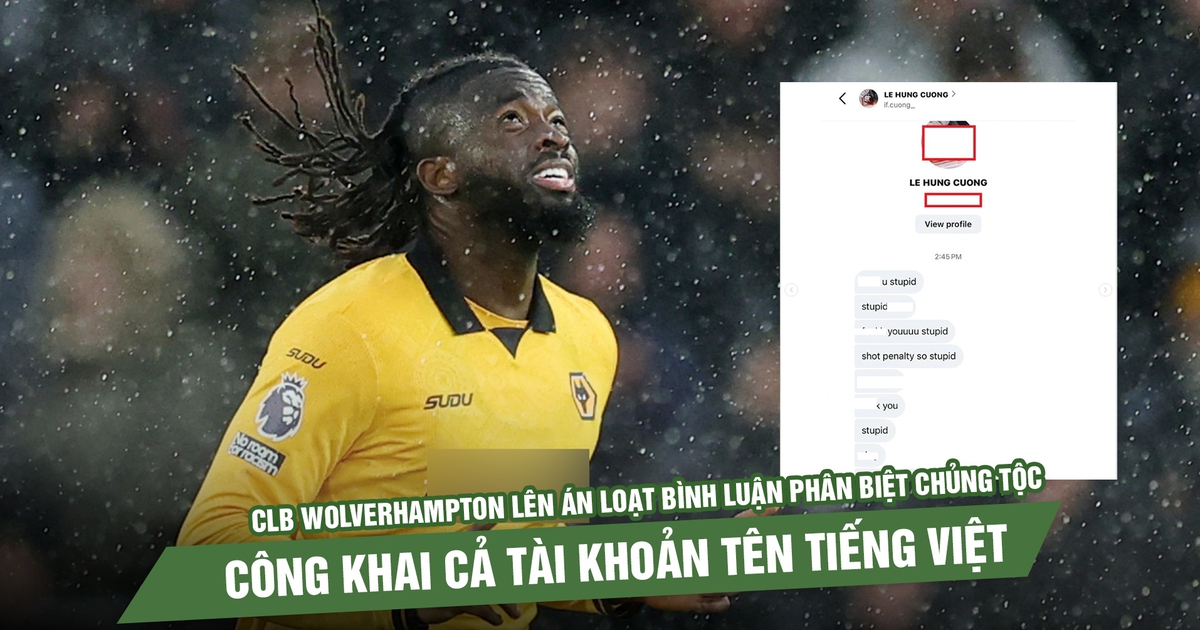 CLB Wolverhampton lên án loạt bình luận phân biệt chủng tộc, công khai cả tài khoản tên tiếng Việt