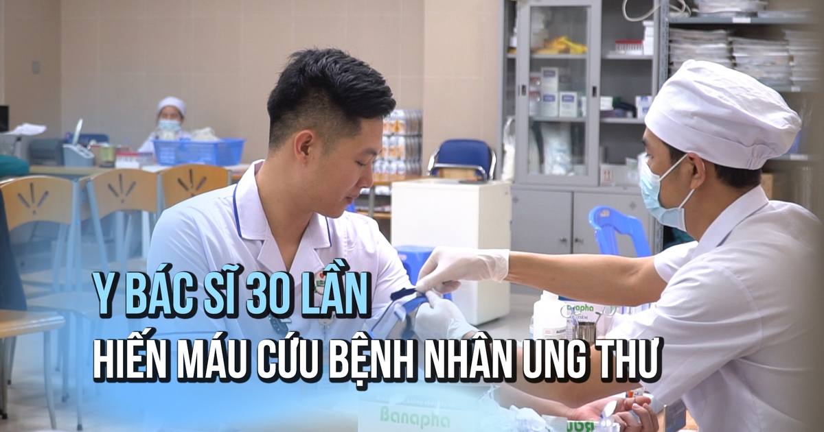 Y bác sĩ hơn 30 lần hiến máu cứu bệnh nhân ung thư