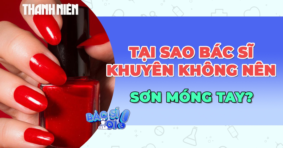 Vì sao các chuyên gia da liễu khuyên không nên sơn móng tay?