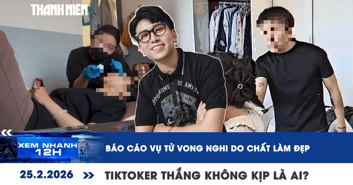 Xem nhanh 12h: Báo cáo vụ tử vong nghi do chất làm đẹp | TikToker Thắng Không Kịp là ai?