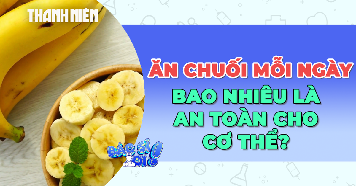 Ăn chuối bao nhiêu một ngày là đủ?