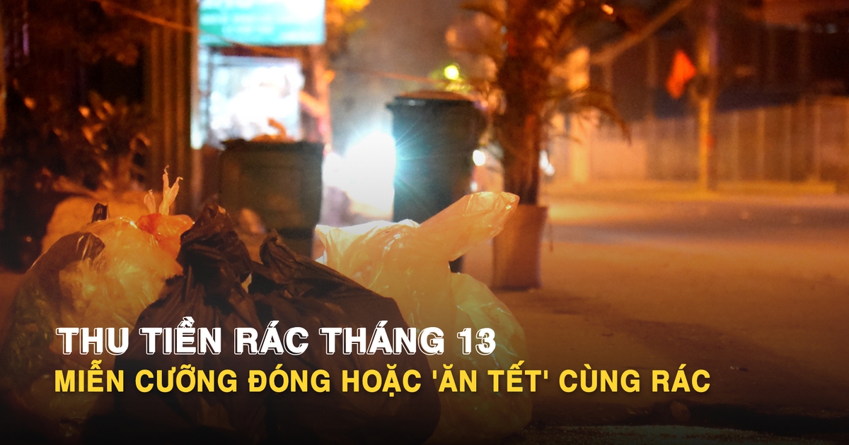 Thu tiền rác tháng 13: Miễn cưỡng đóng hoặc 'ăn tết' cùng rác