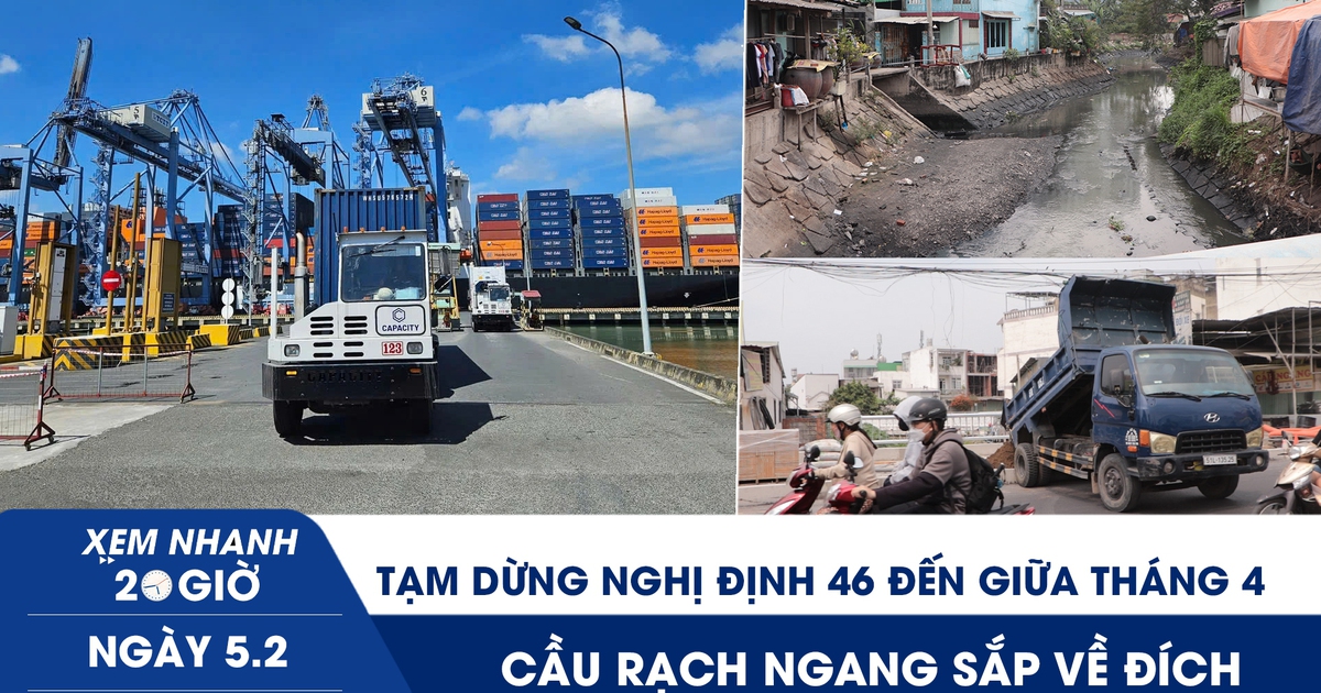 Xem nhanh 20h ngày 5.2: Tạm dừng Nghị định 46 đến giữa tháng 4 | Cầu Rạch Ngang sắp về đích, chợ Thủ Đức giảm ngập?