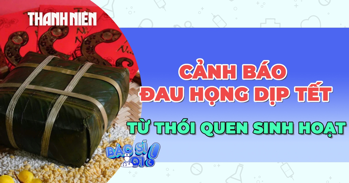 Vì sao đau họng dễ 'ghé thăm' ngày tết?