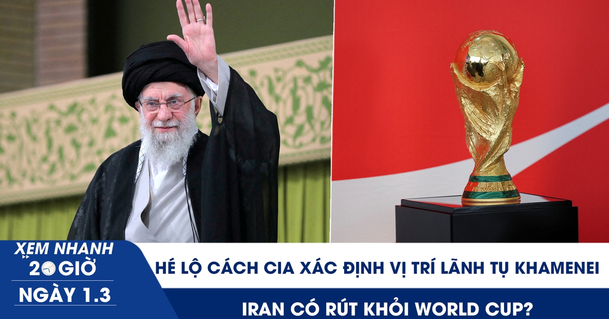 Xem nhanh 20h ngày 1.3: Hé lộ cách CIA xác định vị trí Lãnh tụ Khamenei | Iran có rút khỏi World Cup?