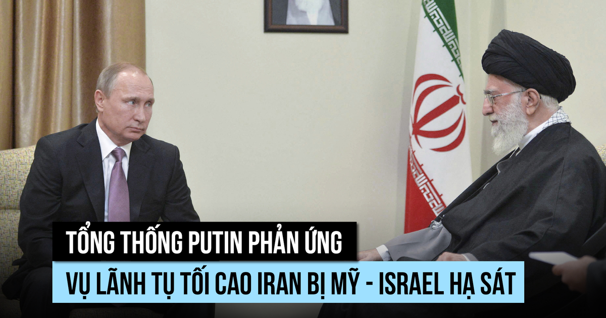 Ông Putin nói vụ hạ sát Lãnh tụ tối cao Iran 'vi phạm mọi chuẩn mực, luật pháp'