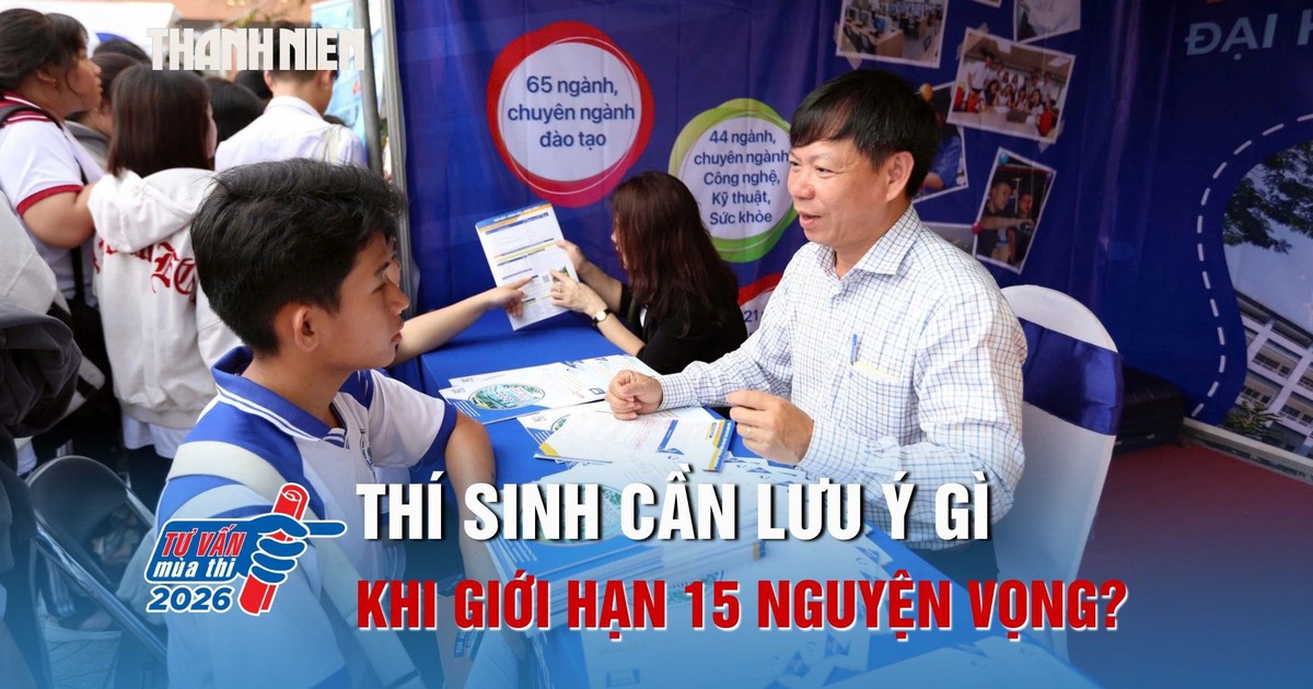 Thí sinh cần lưu ý gì khi quy chế tuyển sinh giới hạn 15 nguyện vọng?
