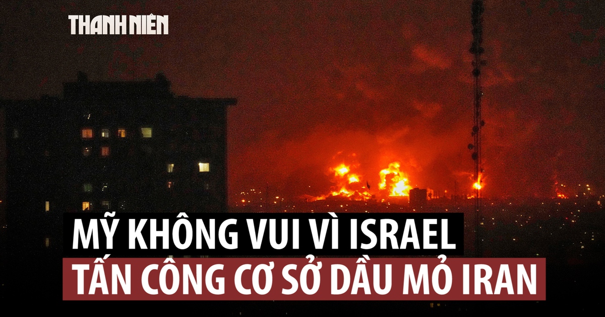 Vì sao Mỹ không muốn Israel tấn công hạ tầng năng lượng Iran?