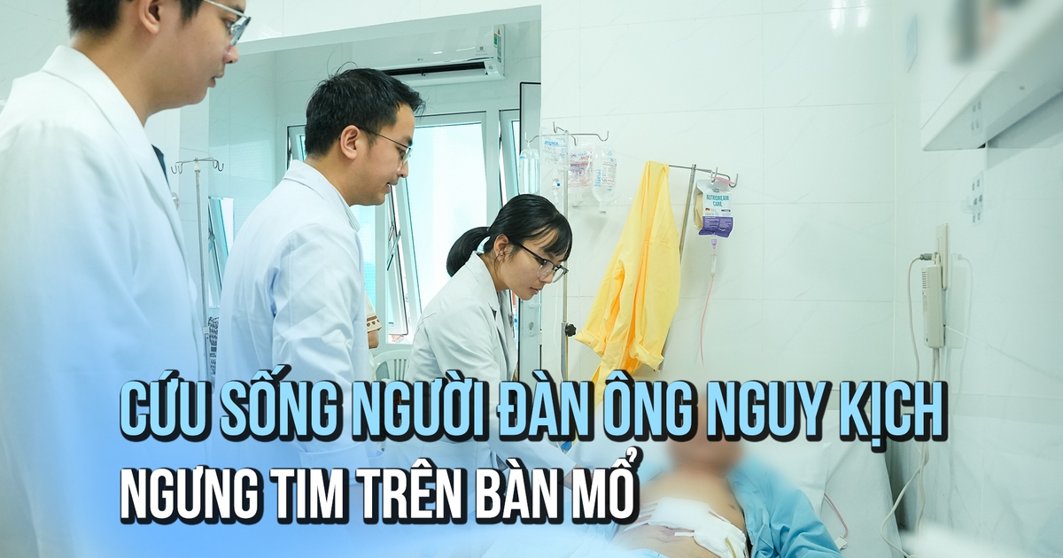 Giành lại sự sống cho người đàn ông ngưng tim trên bàn mổ
