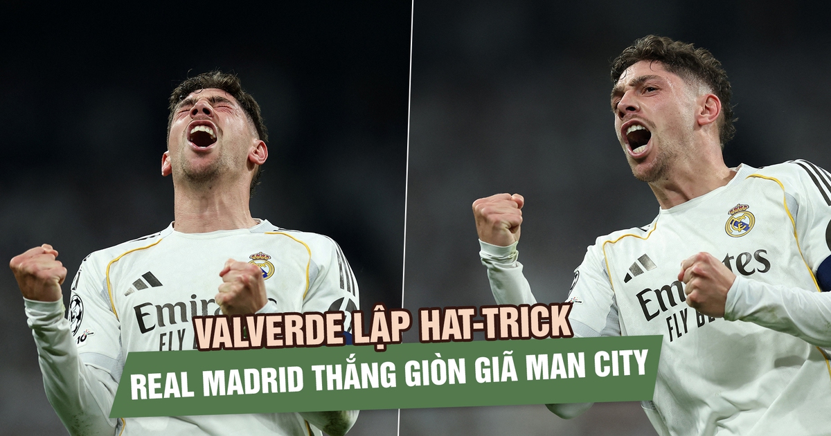 Valverde lập hat-trick, Real Madrid thắng giòn giã Man City ở Champions League