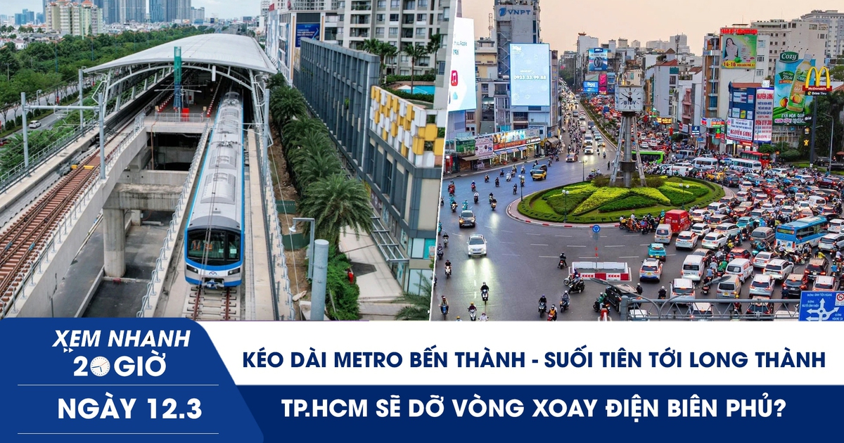 Xem nhanh 20h ngày 12.3: Kéo dài metro Bến Thành-Suối Tiên tới Long Thành | TP.HCM sẽ dỡ vòng xoay Điện Biên Phủ?