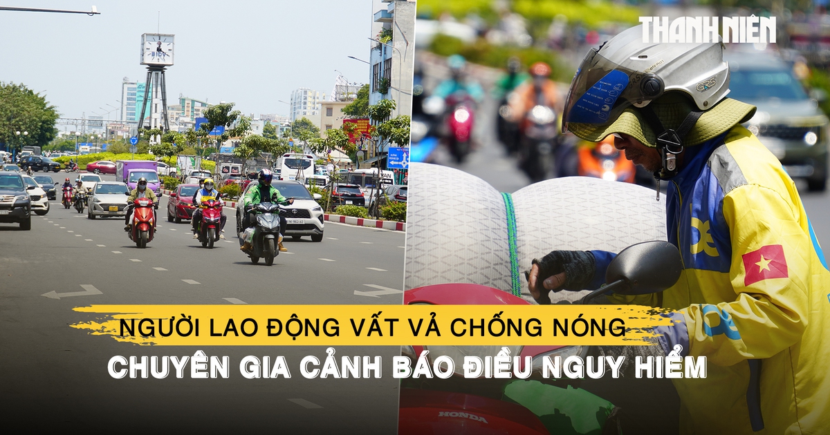 TP.HCM nắng gắt, người lao động vất vả chống nóng, chuyên gia thời tiết cảnh báo điều nguy hiểm