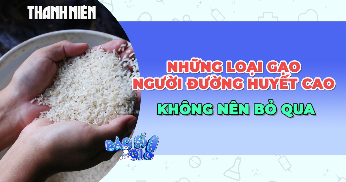 Những loại gạo mà người bị tiểu đường không nên bỏ qua