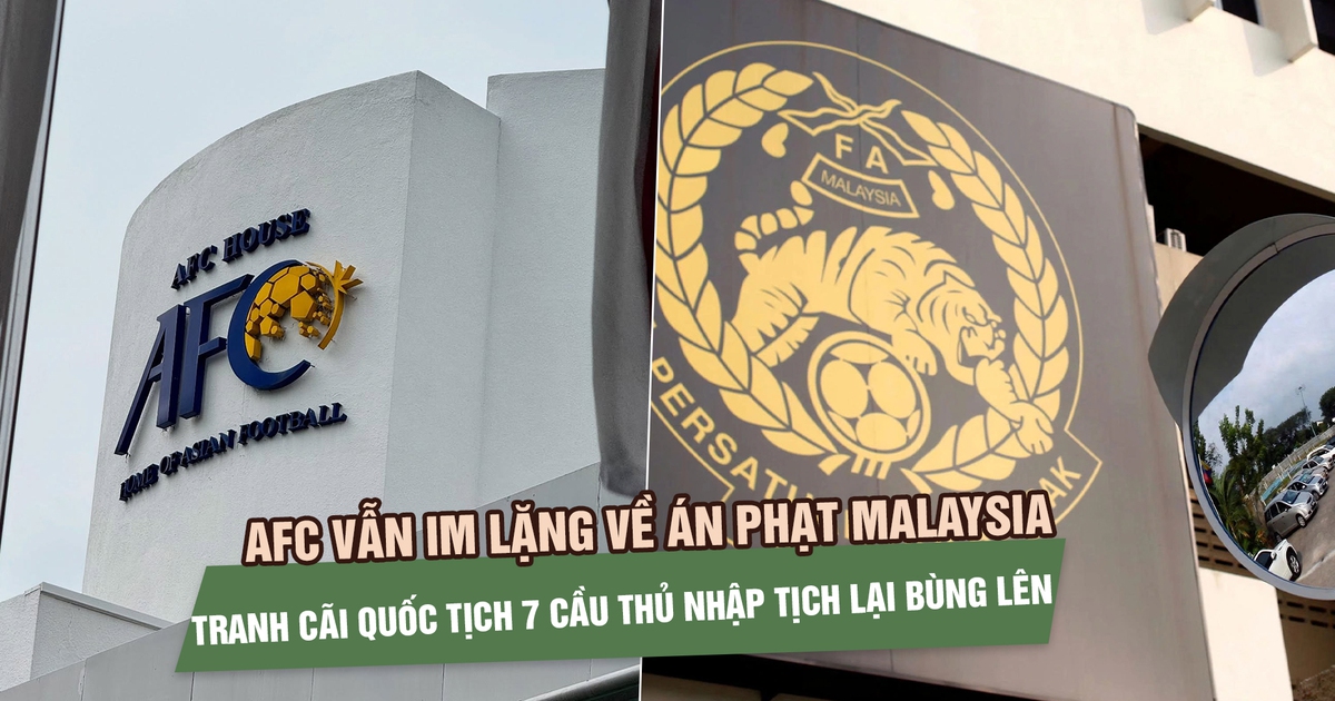 AFC vẫn im lặng về án phạt Malaysia, tranh cãi quốc tịch 7 cầu thủ nhập tịch tiếp tục bùng lên
