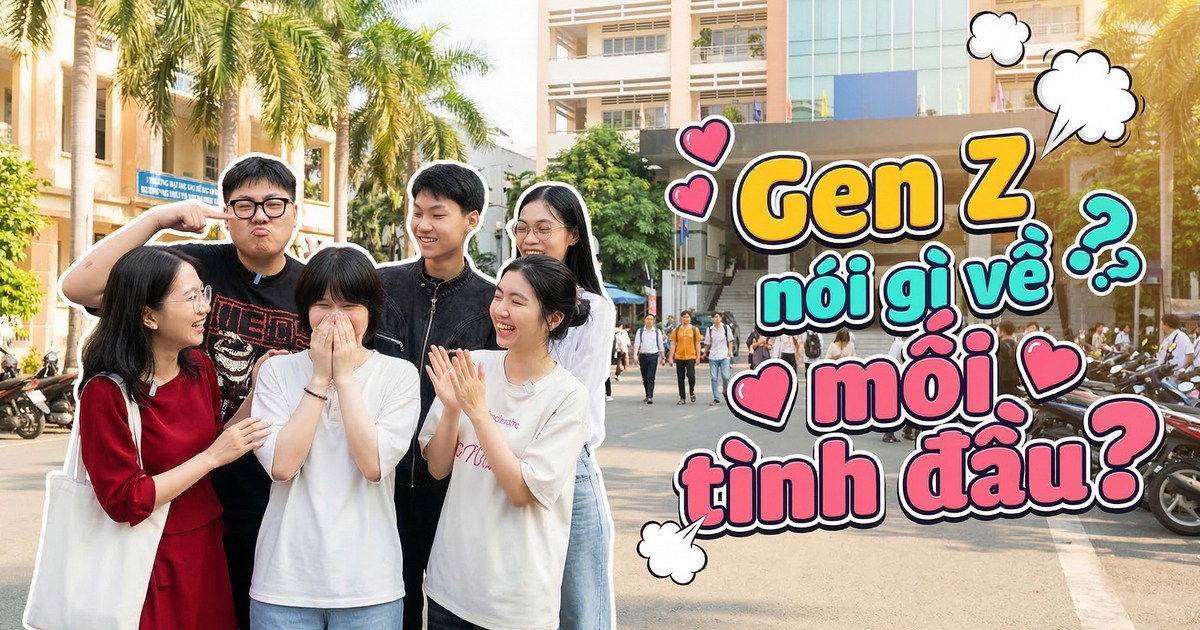 Chuyện Gen Z: Gen Z nói gì về mối tình đầu?