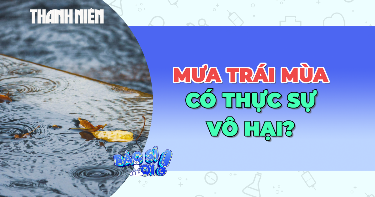 Mưa trái mùa có thực sự vô hại?