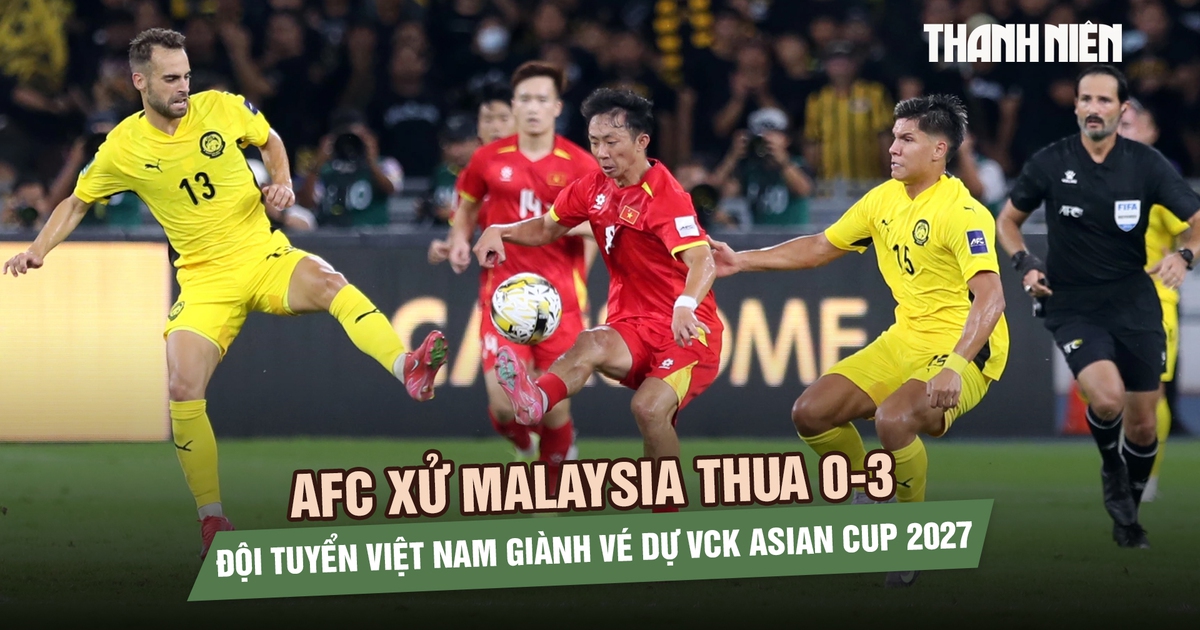 AFC xử Malaysia thua 0-3, đội tuyển Việt Nam chính thức giành vé dự VCK Asian Cup 2027