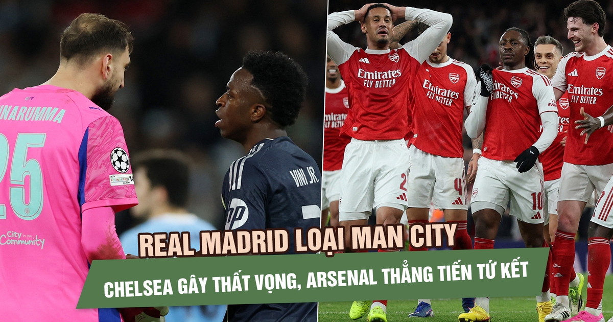 Real Madrid loại Man City, Chelsea gây thất vọng, Arsenal thẳng tiến tứ kết Champions League