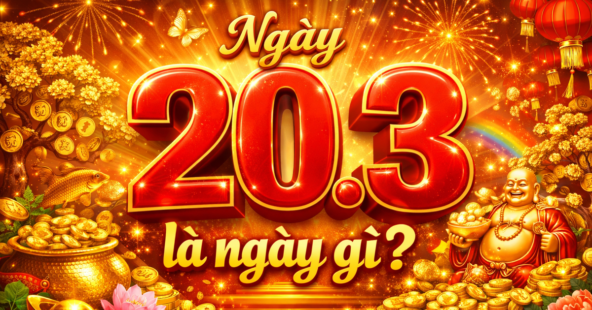 H&ocirc;m nay 20.3 l&agrave; g&igrave; m&agrave; nhiều người quan t&acirc;m v&agrave; mong được hạnh ph&uacute;c?