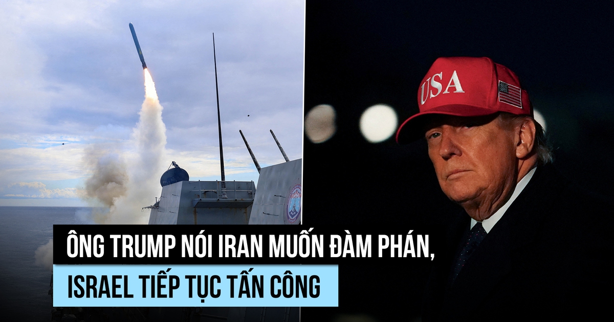 Ông Trump nói Iran muốn đàm phán, Israel tiếp tục tấn công