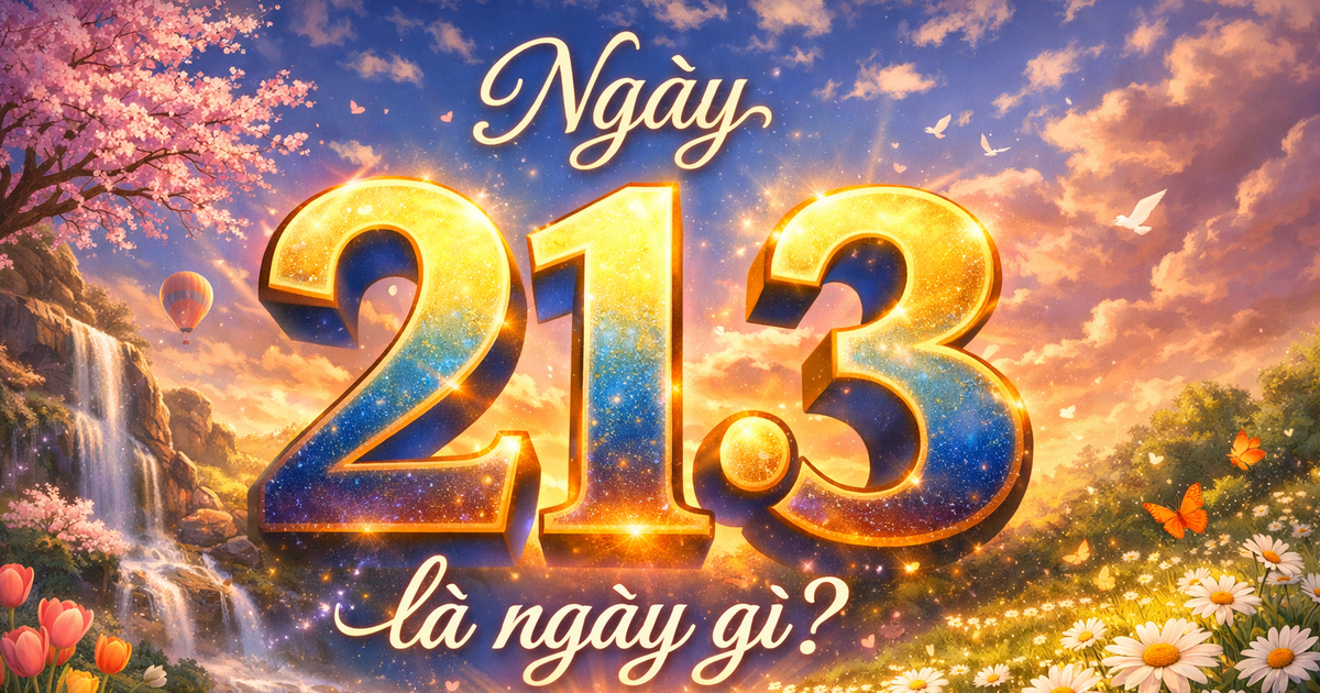 H&ocirc;m nay 21.3 l&agrave; ng&agrave;y g&igrave;?: 4 ng&agrave;y đặc biệt c&ugrave;ng diễn ra, nhiều người quan t&acirc;m