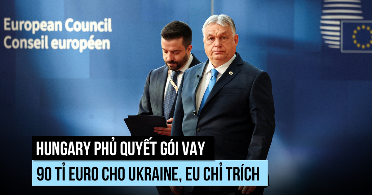 Hungary 'lật kèo' với EU, phủ quyết gói vay 90 tỉ euro cho Ukraine