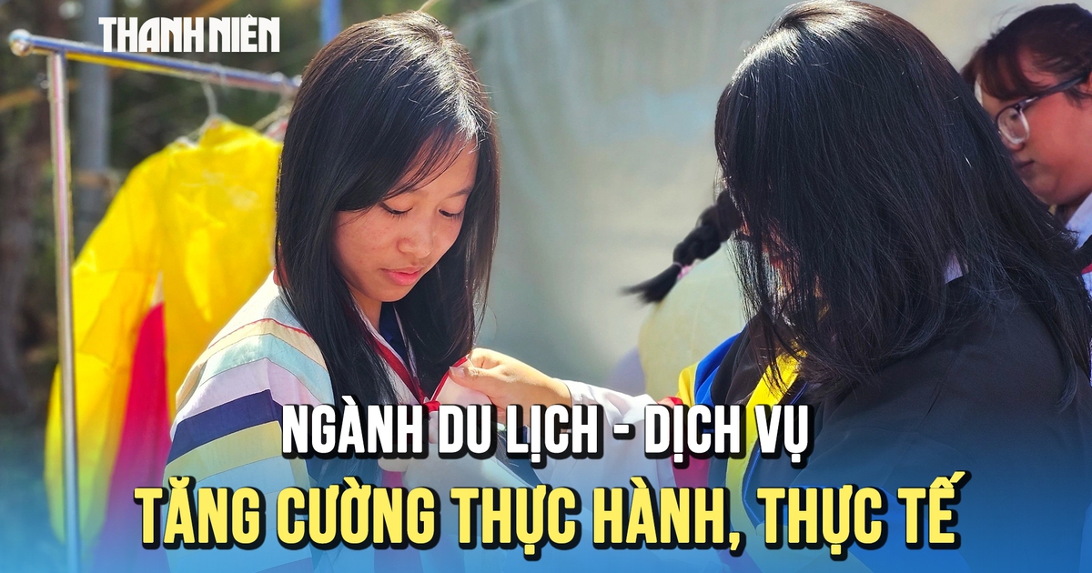 Khối ngành Dịch vụ - Du lịch: Tăng cường thực hành, thực tế