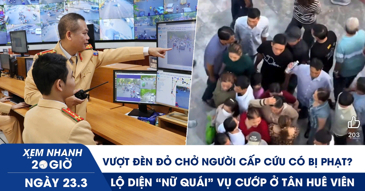 Xem nhanh 20h ngày 23.3: Vượt đèn đỏ chở người cấp cứu có bị phạt? | Lộ diện 'nữ quái' vụ cướp ở Tân Huê Viên