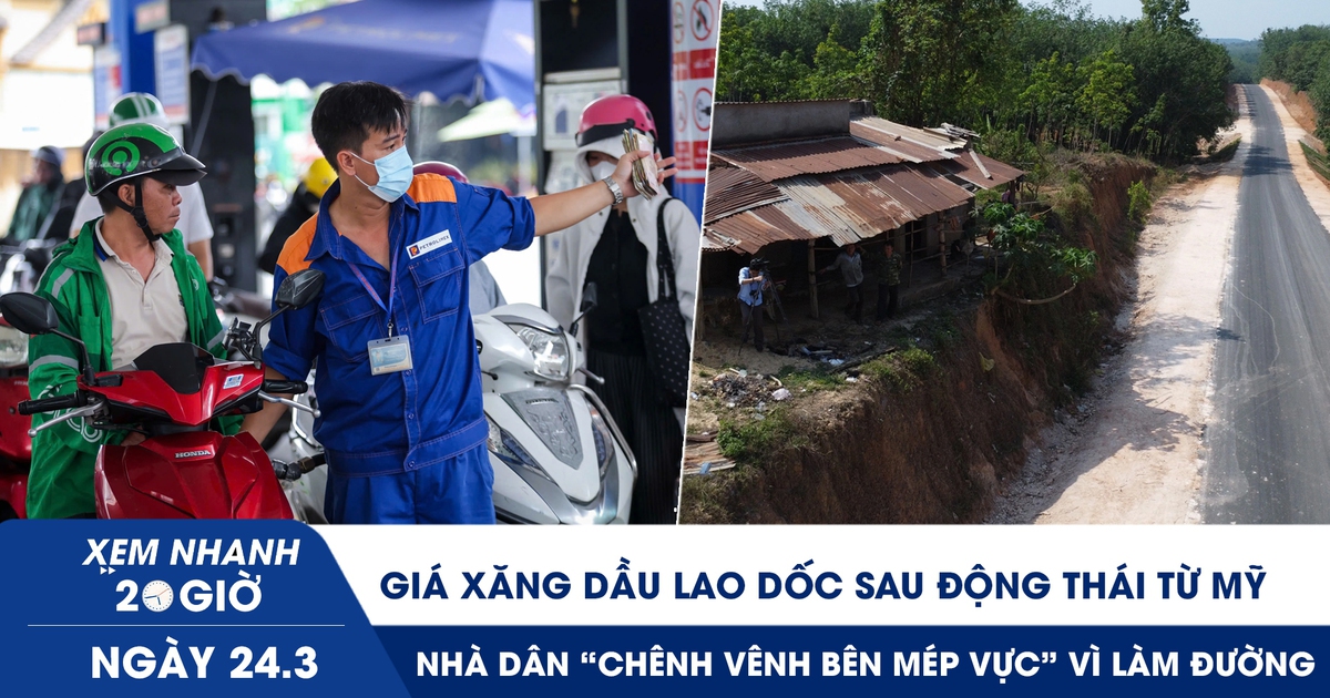 Xem nhanh 20h ngày 24.3: Giá xăng dầu lao dốc sau động thái từ Mỹ | Nhà dân ‘chênh vênh bên mép vực’ vì làm đường